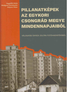Hegedűs Anita, Medgyesi Konstantin, Sólyom Péter - Pillanatképek az egykori Csongrád megye mindennapjaiból, Szeged 0 antikvár könyv
