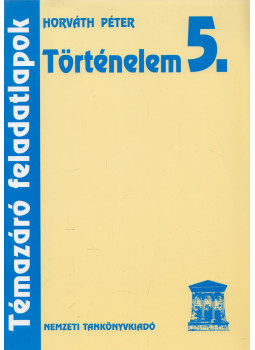 Horváth Péter - Történelem 5. - Témazáró feladatlapok, Budapest 2002 antikvár könyv