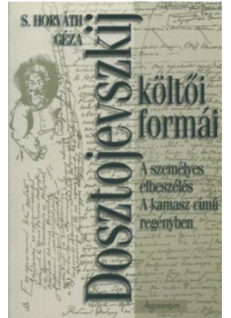 S. Horváth Géza - Dosztojevszkij költői formái S. Horváth Géza - Dosztojevszkij költői formái, null 2002 antikvár könyv