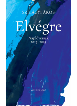 Szilágyi Ákos - Elvégre Szilágyi Ákos - Elvégre, null 2024 antikvár könyv