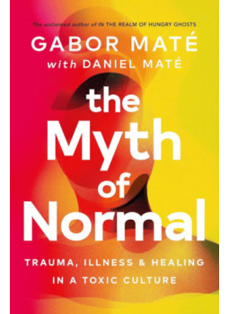 Dr. Máté Gábor, Máté Dániel - The Myth of Normal Dr. Máté Gábor, Máté Dániel - The Myth of Normal, null 2022 antikvár könyv