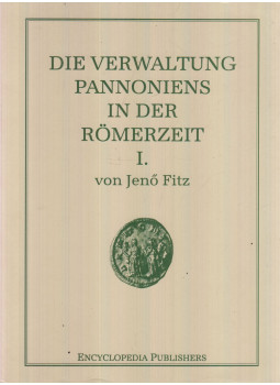Fitz Jenő - Die Verwaltung Pannoniens in der Römerzeit I. Fitz Jenő - Die Verwaltung Pannoniens in der Römerzeit I., Budapest 1993 antikvár könyv