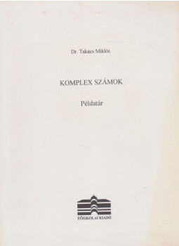 Dr. Takács Miklós - Komplex számok Dr. Takács Miklós - Komplex számok, Dunaújváros 2006 antikvár könyv