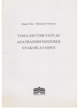 Hajnal Tibor, Rabóczky Vilmosné - Tanulási útmutató az adatbázisrendszerek gyakorlataihoz Hajnal Tibor, Rabóczky Vilmosné - Tanulási útmutató az adatbázisrendszerek gyakorlataihoz, Dunaújváros 2007 antikvár könyv