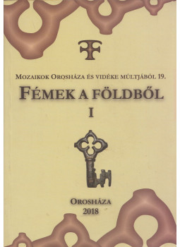 Bíró Gyöngyvér, Katona-Kiss Attila, Rózsa Zoltán - Fémek a földből I. Bíró Gyöngyvér, Katona-Kiss Attila, Rózsa Zoltán - Fémek a földből I., Orosháza 2018 antikvár könyv
