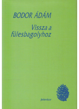 Bodor Ádám - Vissza a fülesbagolyhoz Bodor Ádám - Vissza a fülesbagolyhoz, Pécs 1997 antikvár könyv