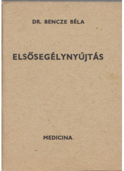 Dr. Bencze Béla - Elsősegélynyújtás Dr. Bencze Béla - Elsősegélynyújtás, Budapest 1983 antikvár könyv