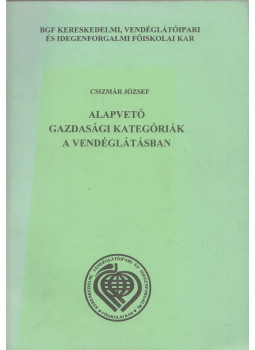 Csizmár József - Alapvető gazdasági kategóriák a vendéglátásban I., Budapest 2002 antikvár könyv