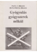 Paul C. Bragg,Patricia Bragg - Gyógyulás gyógyszerek nélkül