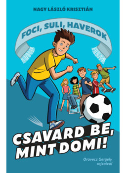 Nagy László Krisztián - Csavard be, mint Domi! Nagy László Krisztián - Csavard be, mint Domi!, null 2024 antikvár könyv