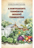 Vitéz Szabó István - A konyhakerti termények okszerű termesztése