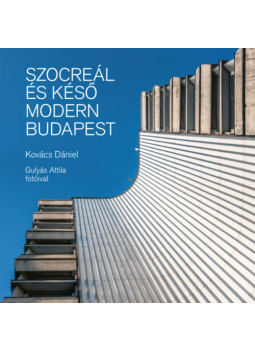 Kovács Dániel - Szocreál és késő modern Budapest Kovács Dániel - Szocreál és késő modern Budapest, null 2024 antikvár könyv