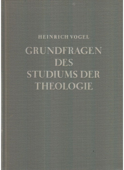 Vogel, Heinrich - Grundfragen des Studiums der Theologie Vogel, Heinrich - Grundfragen des Studiums der Theologie, Berlin 1958 antikvár könyv