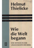 Thielicke, Helmut - Wie die Welt begann