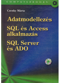 Czenky Márta - Adatmodellezés / SQL és Access alkalmazás / SQL Server és ADO Czenky Márta - Adatmodellezés / SQL és Access alkalmazás / SQL Server és ADO, Budapest 2005 antikvár könyv
