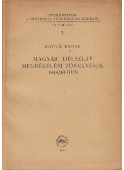 Kovács Endre - Magyar-délszláv megbékélési törekvések 1848/49-ben, Budapest 1958 antikvár könyv