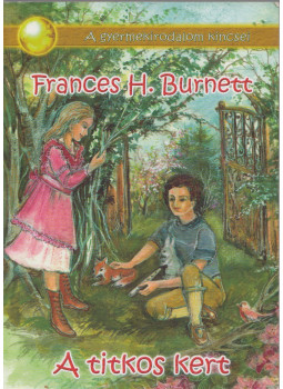 Frances Hodgson Burnett - A titkos kert Frances Hodgson Burnett - A titkos kert, Budapest 2017 antikvár könyv