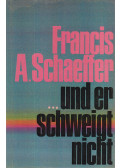 Schaeffer, Francis A. - ... und er schweigt nicht