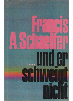 Schaeffer, Francis A. - ... und er schweigt nicht, Wuppertal-Genf-Zürich-Basel 1975 antikvár könyv