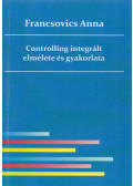 Francsovics Anna - Controlling integrált elmélete és gyakorlata