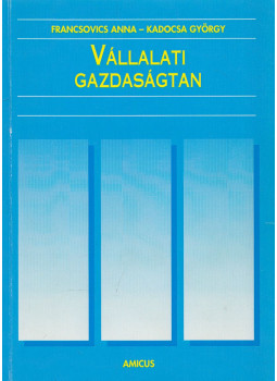 Dr. Kadocsa György, Dr. Francsovics Anna - Vállalati gazdaságtan Dr. Kadocsa György, Dr. Francsovics Anna - Vállalati gazdaságtan, null 2010 antikvár könyv