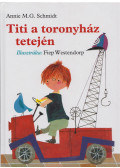 Annie M.G.Schmidt - Titi a toronyház tetején