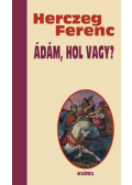Herczeg Ferenc - Ádám, hol vagy?
