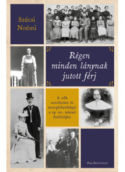 Szécsi Noémi - Régen minden lánynak jutott férj Szécsi Noémi - Régen minden lánynak jutott férj, null 2024 antikvár könyv