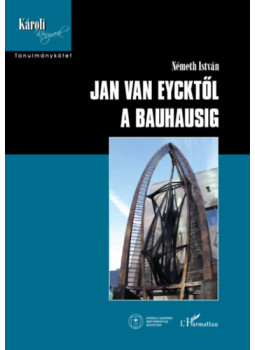 Németh István - Jan van Eycktől a Bauhausig Németh István - Jan van Eycktől a Bauhausig, null 2024 antikvár könyv