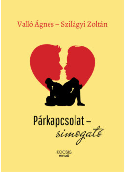 Valló Ágnes, Szilágyi Zoltán - Párkapcsolat-simogató Valló Ágnes, Szilágyi Zoltán - Párkapcsolat-simogató, Budapest 2024 antikvár könyv