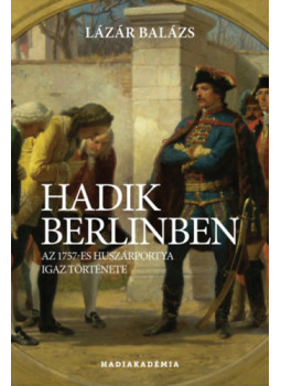 Lázár Balázs - Hadik Berlinben Lázár Balázs - Hadik Berlinben, null 2024 antikvár könyv