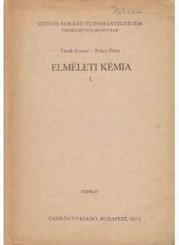 Török Ferenc, Pulay Péter - Elméleti kémia I. Török Ferenc, Pulay Péter - Elméleti kémia I., Budapest 1973 antikvár könyv