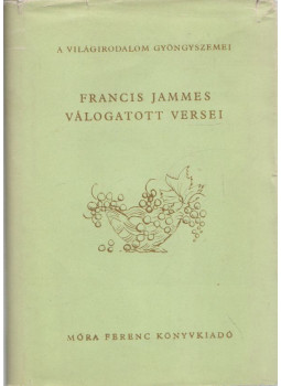 Jammes, Francis - Francis Jammes válogatott versei Jammes, Francis - Francis Jammes válogatott versei, Budapest 1959 antikvár könyv