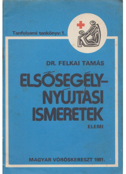 Dr. Felkai Tamás - Elsősegélynyújtási ismeretek Dr. Felkai Tamás - Elsősegélynyújtási ismeretek, Budapest 1981 antikvár könyv