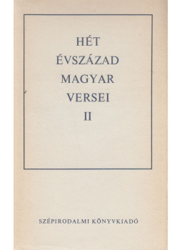 Király István, Pándi Pál, Klaniczay Tibor, Szabolcsi Miklós - Hét évszázad magyar versei II. Király István, Pándi Pál, Klaniczay Tibor, Szabolcsi Miklós - Hét évszázad magyar versei II., Budapest 1972 antikvár könyv
