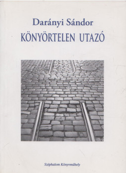 Darányi Sándor - Könyörtelen utazó (dedikált), Budapest 2010 antikvár könyv