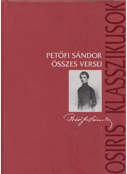 Petőfi Sándor - Petőfi Sándor összes versei Petőfi Sándor - Petőfi Sándor összes versei, Budapest 2005 antikvár könyv