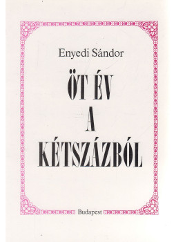 Enyedi Sándor - Öt év a kétszázból (dedikált), Budapest 1991 antikvár könyv
