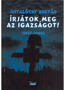 Antalóczy Zoltán - Írjátok meg az igazságot! (1867-1948) Antalóczy Zoltán - Írjátok meg az igazságot! (1867-1948), null 2007 antikvár könyv