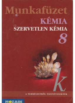 Dr. Siposné dr. Kedves Éva - Kémia munkafüzet 8. Dr. Siposné dr. Kedves Éva - Kémia munkafüzet 8., Szeged 2012 antikvár könyv
