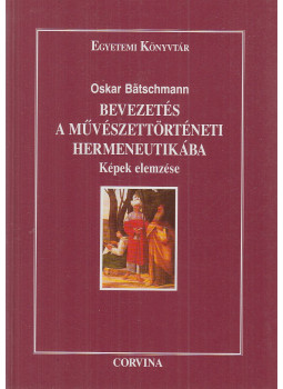 Oskar Bätschmann - Bevezetés a művészettörténeti hermeneutikába Oskar Bätschmann - Bevezetés a művészettörténeti hermeneutikába, Budapest 1998 antikvár könyv
