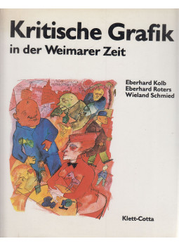 Kolb, Eberhard, Roters, Eberhard, Schmied, Wieland - Kritische Grafik in der Weimarer Zeit Kolb, Eberhard, Roters, Eberhard, Schmied, Wieland - Kritische Grafik in der Weimarer Zeit, Stuttgart 1985 antikvár könyv