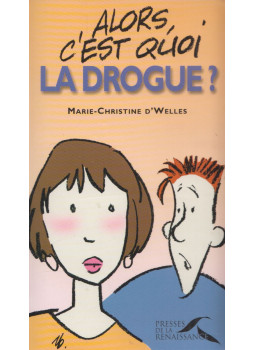 Marie-Christine d'Welles - Alors, c'est quoi la drogue? Marie-Christine d'Welles - Alors, c'est quoi la drogue?, Paris 2001 antikvár könyv
