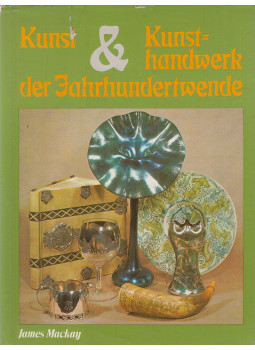 Mackay, James - Kunst und Kunsthandwerk der Jahrhundertwende Mackay, James - Kunst und Kunsthandwerk der Jahrhundertwende, Bayreuth 1983 antikvár könyv