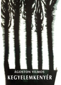 Ágoston Vilmos - Kegyelemkenyér