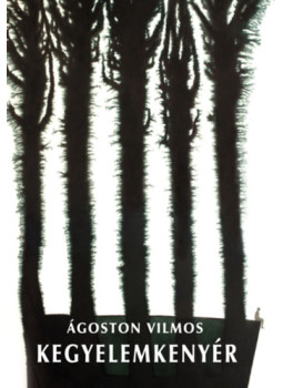 Ágoston Vilmos - Kegyelemkenyér Ágoston Vilmos - Kegyelemkenyér, null 2024 antikvár könyv