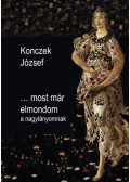Konczek József - ...most már elmondom a nagylányomnak