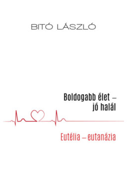 Bitó László - Boldogabb élet - jó halál Bitó László - Boldogabb élet - jó halál, null 2024 antikvár könyv