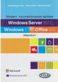 Szentgyörgyi Tibor (szerk.),Filkor Csaba,Borbély Balázs - Windows Server 2012, Windows 8 és Office 365 alapokon