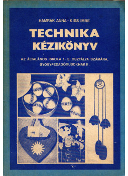 Hamrák Anna, Kiss Imre - Technika kézikönyv az általános iskola 1-3. osztálya számára, gyógypedagógusoknak II., Budapest 1989 antikvár könyv